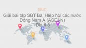 Giải bài tập SBT Địa lí 8 Bài 17: Hiệp hội các nước Đông Nam Á (ASEAN)