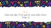 Giải bài tập SGK Toán 3 Bài: Tính giá trị của biểu thức