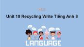 Unit 10 lớp 8: Recycling-Write