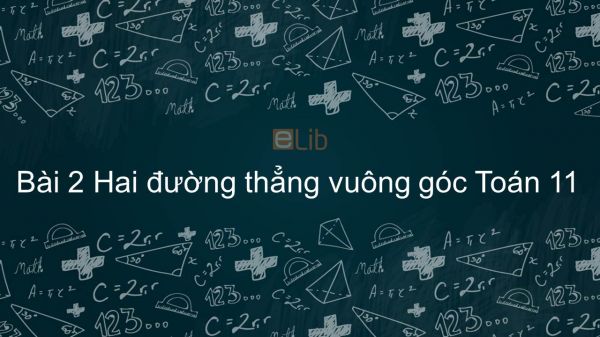 Toán 11 Chương 3 Bài 2: Hai đường thẳng vuông góc