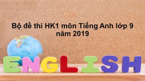 10 đề thi học kì 1 môn Tiếng Anh 9 năm 2019 có đáp án