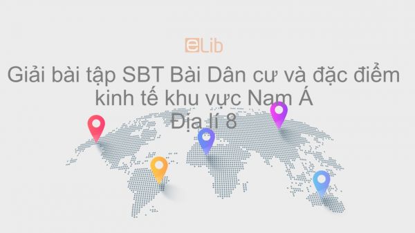 Giải bài tập SBT Địa lí 8 Bài 11: Dân cư và đặc điểm kinh tế khu vực Nam Á