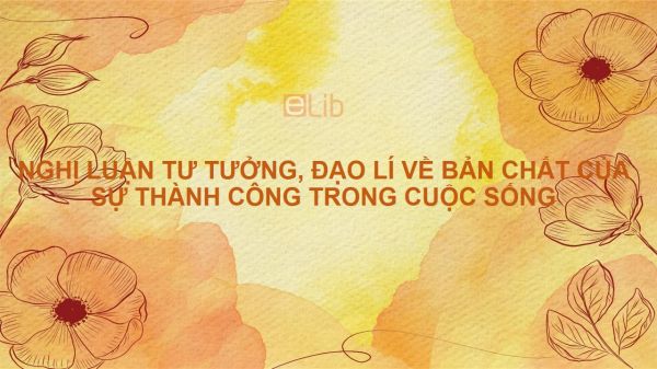 Nghị luận tư tưởng, đạo lí về bản chất của sự thành công trong cuộc sống