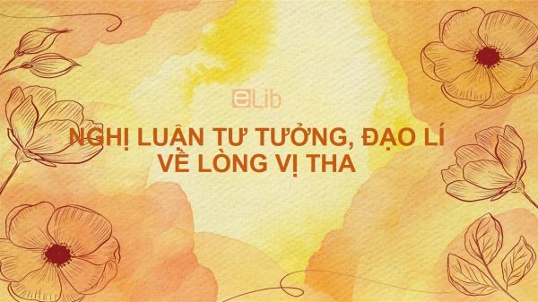 Nghị luận tư tưởng, đạo lí về lòng vị tha