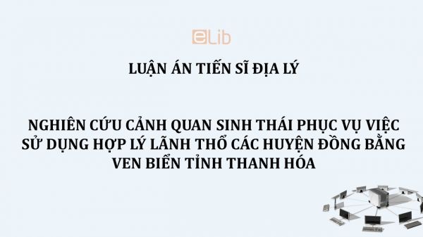 Luận án TS: Nghiên cứu cảnh quan sinh thái phục vụ việc sử dụng hợp lý lãnh thổ các huyện đồng bằng ven biển tỉnh Thanh Hóa