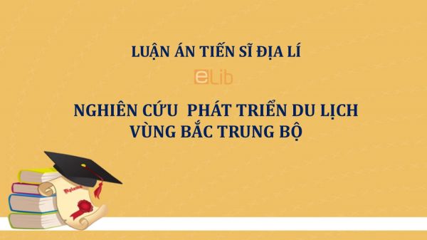 Luận án TS: Nghiên cứu phát triển du lịch vùng Bắc Trung Bộ