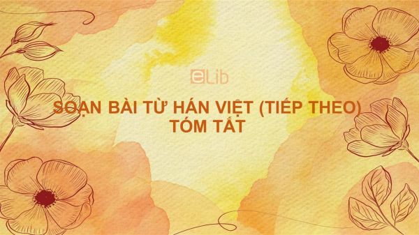 Soạn bài Từ Hán Việt (tiếp theo) Ngữ văn 7 tóm tắt