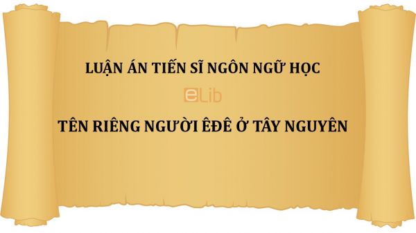 Luận án TS: Tên riêng người Ê đê ở Tây Nguyên