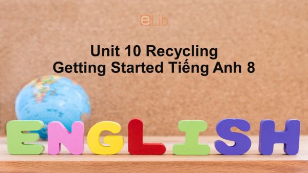 Unit 10 lớp 8: Recycling-Getting Started