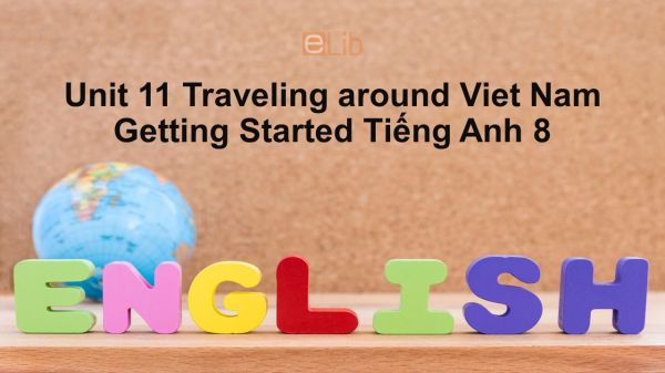 Unit 11 lớp 8: Traveling around Viet Nam-Getting Started