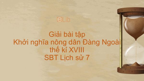 Giải bài tập SBT Lịch Sử 7 Bài 24: Khởi nghĩa nông dân Đàng Ngoài thế kỉ XVIII