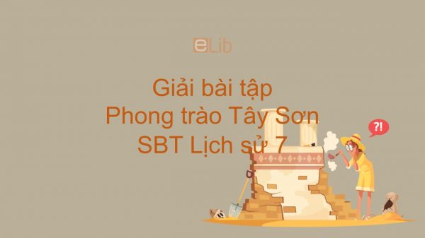 Giải bài tập SBT Lịch Sử 7 Bài 25: Phong trào Tây Sơn