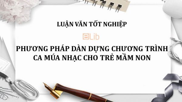 Luận văn: Phương pháp dàn dựng chương trình ca múa nhạc cho trẻ mầm non