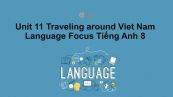 Unit 11 lớp 8: Traveling around Viet Nam-Language Focus