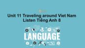 Unit 11 lớp 8: Traveling around Viet Nam-Listen