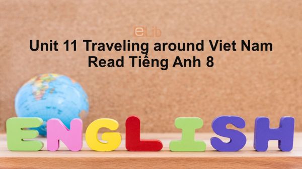 Unit 11 lớp 8: Traveling around Viet Nam-Read