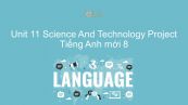 Unit 11 lớp 8: Science And Technology - Project