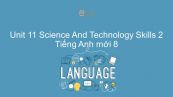 Unit 11 lớp 8: Science And Technology - Skills 2