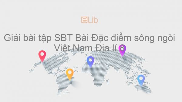 Giải bài tập SBT Địa lí 8 Bài 33: Đặc điểm sông ngòi Việt Nam