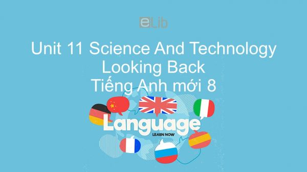 Unit 11 lớp 8: Science And Technology - Looking Back
