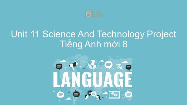 Unit 11 lớp 8: Science And Technology - Project