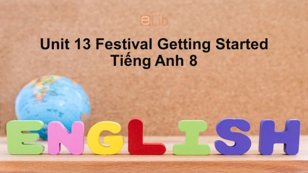 Unit 13 lớp 8: Festival-Getting Started