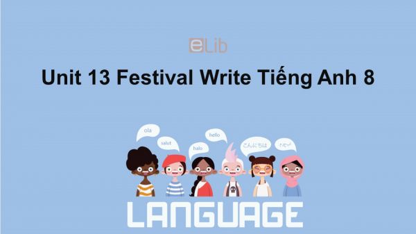 Unit 13 lớp 8: Festival-Write