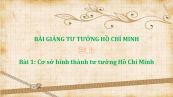 Bài 1: Cơ sở hình thành tư tưởng Hồ Chí Minh