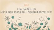 Giải bài tập SGK Vật lý 11 Bài 7: Dòng điện không đổi. Nguồn điện
