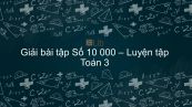 Giải bài tập SGK Toán 3 Bài: Số 10 000 - Luyện tập