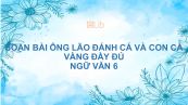 Soạn bài Ông lão đánh cá và con cá vàng Ngữ văn 6 đầy đủ