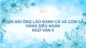 Soạn bài Ông lão đánh cá và con cá vàng Ngữ văn 6 siêu ngắn
