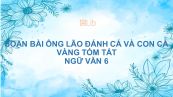 Soạn bài Ông lão đánh cá và con cá vàng Ngữ văn 6 tóm tắt