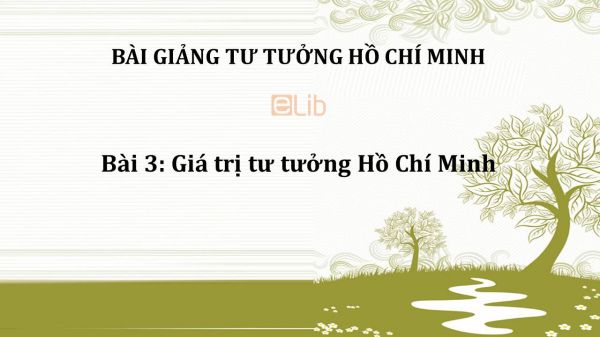 Bài 3: Giá trị tư tưởng Hồ Chí Minh