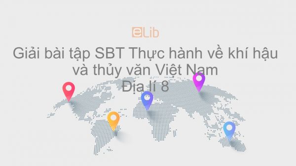 Giải bài tập SBT Địa lí 8 Bài 35: Thực hành về khí hậu và thủy văn Việt Nam