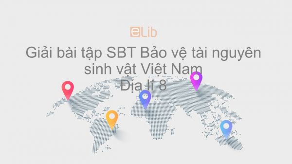 Giải bài tập SBT Địa lí 8 Bài 38: Bảo vệ tài nguyên sinh vật Việt Nam