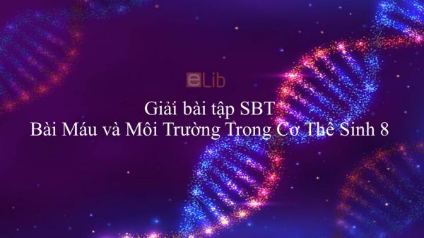 Giải bài tập SBT Sinh học 8 Bài 13: Máu và Môi Trường Trong Cơ Thể