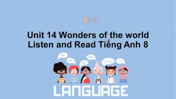 Unit 14 lớp 8: Wonders of the world-Listen and Read