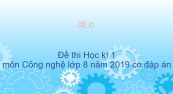 10 đề thi Học kì 1 môn Công nghệ lớp 8 năm 2019 có đáp án