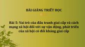 Bài 5: Vai trò của đấu tranh giai cấp và cách mạng xã hội đối với sự vận động, phát triển của xã hội có đối kháng giai cấp