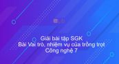 Giải bài tập SGK Công nghệ 7 Bài 1: Vai trò, nhiệm vụ của trồng trọt