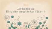 Giải bài tập SGK Vật lý 11 Bài 13: Dòng điện trong kim loại