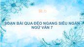 Soạn bài Qua đèo ngang Ngữ văn 7 siêu ngắn