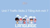 Unit 7 lớp 7: Traffic - Skills 2