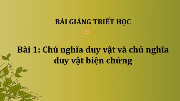 Bài 1: Chủ nghĩa duy vật và chủ nghĩa duy vật biện chứng