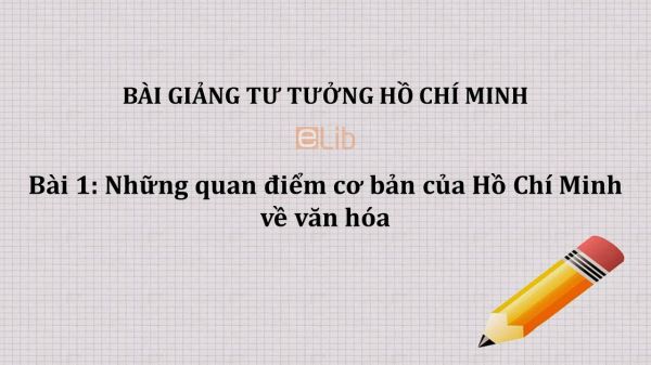 Bài 1: Những quan điểm cơ bản của Hồ Chí Minh về văn hóa