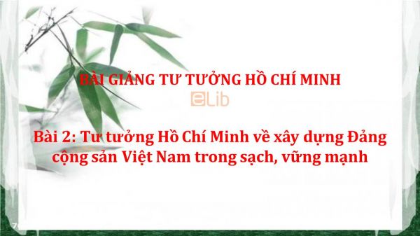 Bài 2: Tư tưởng Hồ Chí Minh về xây dựng Đảng cộng sản Việt Nam trong sạch, vững mạnh