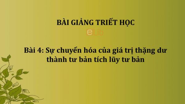 Bài 4: Sự chuyển hóa của giá trị thặng dư thành tư bản tích lũy tư bản