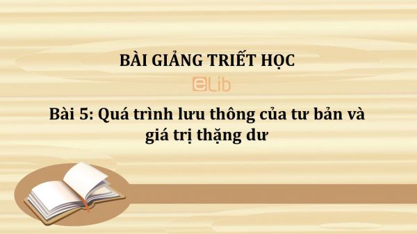 Bài 5: Quá trình lưu thông của tư bản và giá trị thặng dư