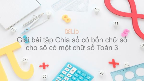 Giải bài tập SGK Toán 3 Bài: Chia số có bốn chữ số cho số có một chữ số